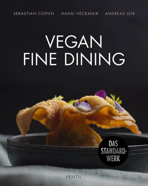 Vegan Fine Dining, Sebastian Copien, Hansi Heckmair, Andreas Leib